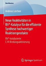 E-Book (pdf) Neue Reaktivitäten in RhIII-Katalyse für die effiziente Synthese hochwertiger Reaktionsprodukte von Andreas Lerchen