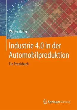 E-Book (pdf) Industrie 4.0 in der Automobilproduktion von Walter Huber