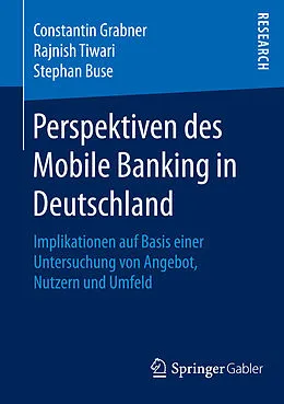 E-Book (pdf) Perspektiven des Mobile Banking in Deutschland von Constantin Grabner, Rajnish Tiwari, Stephan Buse