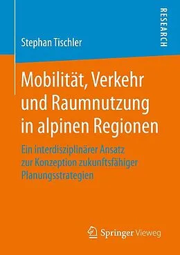 E-Book (pdf) Mobilität, Verkehr und Raumnutzung in alpinen Regionen von Stephan Tischler