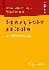 E-Book (pdf) Begleiten, Beraten und Coachen von Monika Perkhofer-Czapek, Renate Potzmann