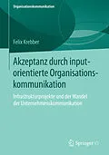 E-Book (pdf) Akzeptanz durch inputorientierte Organisationskommunikation von Felix Krebber