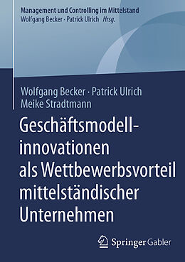E-Book (pdf) Geschäftsmodellinnovationen als Wettbewerbsvorteil mittelständischer Unternehmen von Wolfgang Becker, Patrick Ulrich, Meike Stradtmann