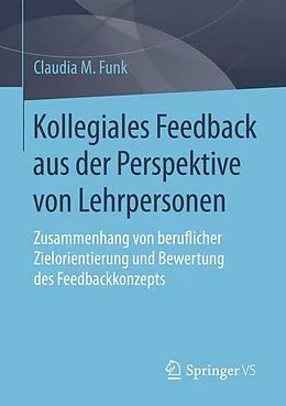 E-Book (pdf) Kollegiales Feedback aus der Perspektive von Lehrpersonen von Claudia M. Funk