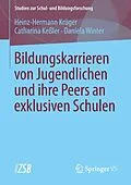 E-Book (pdf) Bildungskarrieren von Jugendlichen und ihre Peers an exklusiven Schulen von Heinz-Hermann Krüger, Catharina Keßler, Daniela Winter