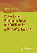 E-Book (pdf) Kult(ur)serien: Produktion, Inhalt und Publikum im looking-glass television von Michael Dellwing