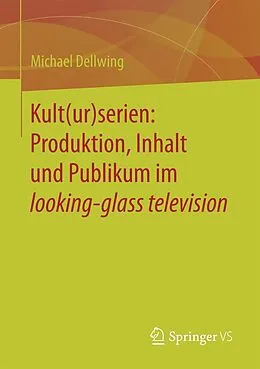 E-Book (pdf) Kult(ur)serien: Produktion, Inhalt und Publikum im looking-glass television von Michael Dellwing