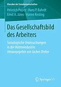 E-Book (pdf) Das Gesellschaftsbild des Arbeiters von Heinrich Popitz, Hans P. Bahrdt, Ernst A. Jüres