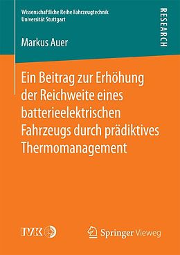 E-Book (pdf) Ein Beitrag zur Erhöhung der Reichweite eines batterieelektrischen Fahrzeugs durch prädiktives Thermomanagement von Markus Auer