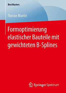 Kartonierter Einband Formoptimierung elastischer Bauteile mit gewichteten B-Splines von Florian Martin