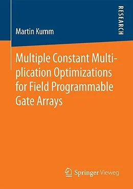 E-Book (pdf) Multiple Constant Multiplication Optimizations for Field Programmable Gate Arrays von Martin Kumm
