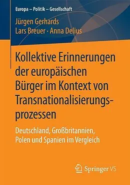 E-Book (pdf) Kollektive Erinnerungen der europäischen Bürger im Kontext von Transnationalisierungsprozessen von Jürgen Gerhards, Lars Breuer, Anna Delius