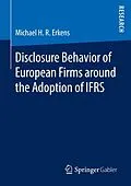 E-Book (pdf) Disclosure Behavior of European Firms around the Adoption of IFRS von Michael H. R. Erkens