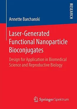 E-Book (pdf) Laser-Generated Functional Nanoparticle Bioconjugates von Annette Barchanski
