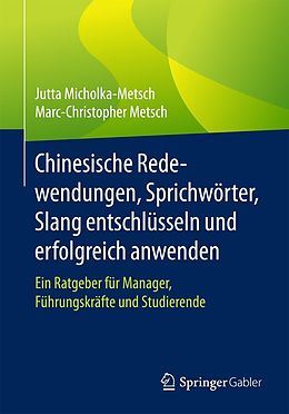E-Book (pdf) Chinesische Redewendungen, Sprichwörter, Slang entschlüsseln und erfolgreich anwenden von Jutta Micholka-Metsch, Marc-Christopher Metsch