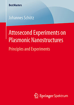 Kartonierter Einband Attosecond Experiments on Plasmonic Nanostructures von Johannes Schötz