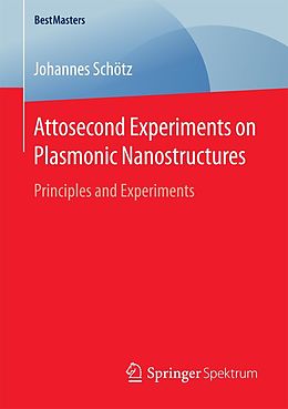 E-Book (pdf) Attosecond Experiments on Plasmonic Nanostructures von Johannes Schötz