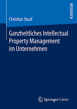 Kartonierter Einband Ganzheitliches Intellectual Property Management im Unternehmen von Christian Stauf