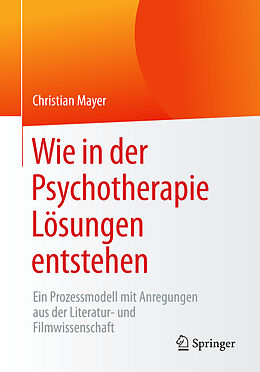 Kartonierter Einband Wie in der Psychotherapie Lösungen entstehen von Christian Mayer