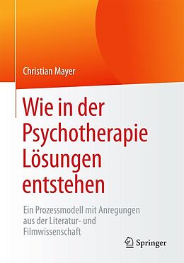 E-Book (pdf) Wie in der Psychotherapie Lösungen entstehen von Christian Mayer