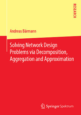 Kartonierter Einband Solving Network Design Problems via Decomposition, Aggregation and Approximation von Andreas Bärmann