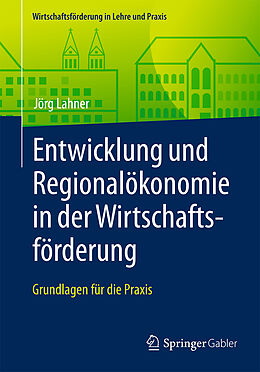 Kartonierter Einband Entwicklung und Regionalökonomie in der Wirtschaftsförderung von Jörg Lahner