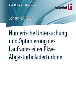 E-Book (pdf) Numerische Untersuchung und Optimierung des Laufrades einer Pkw-Abgasturboladerturbine von Johannes Peter