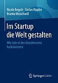 E-Book (pdf) Im Startup die Welt gestalten von Nicole Bogott, Stefan Rippler, Branko Woischwill