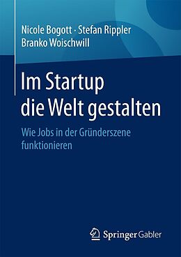 E-Book (pdf) Im Startup die Welt gestalten von Nicole Bogott, Stefan Rippler, Branko Woischwill