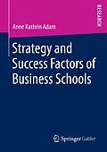 E-Book (pdf) Strategy and Success Factors of Business Schools von Anne Kathrin Adam