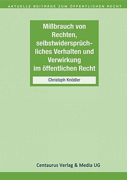 E-Book (pdf) Missbrauch von Rechten, selbstwidersprüchliches Verhalten und Verwirkung im öffentlichen Recht von Christoph Knödler