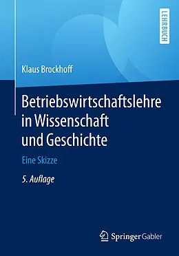 E-Book (pdf) Betriebswirtschaftslehre in Wissenschaft und Geschichte von Prof. Dr. Dr. h.c. Klaus Brockhoff