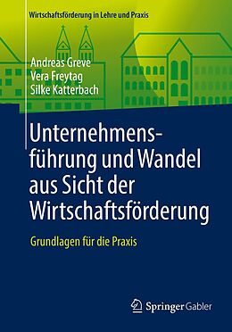 E-Book (pdf) Unternehmensführung und Wandel aus Sicht der Wirtschaftsförderung von Andreas Greve, Vera Freytag, Silke Katterbach