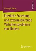 E-Book (pdf) Elterliche Erziehung und externalisierende Verhaltensprobleme von Kindern von Christoph Weber