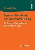 E-Book (pdf) Experimentelles Lernen und ökonomische Bildung von Michael Weyland