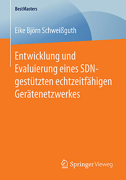 Kartonierter Einband Entwicklung und Evaluierung eines SDN-gestützten echtzeitfähigen Gerätenetzwerkes von Eike Björn Schweißguth