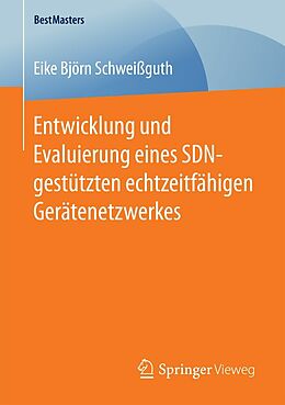 E-Book (pdf) Entwicklung und Evaluierung eines SDN-gestützten echtzeitfähigen Gerätenetzwerkes von Eike Björn Schweißguth