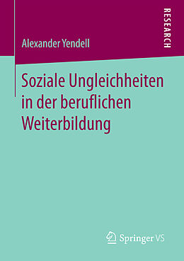 Kartonierter Einband Soziale Ungleichheiten in der beruflichen Weiterbildung von Alexander Yendell
