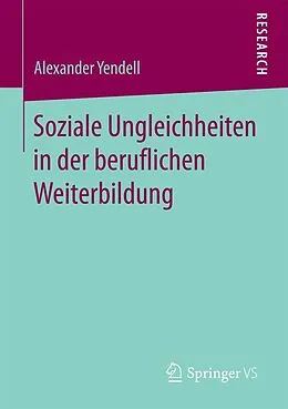 E-Book (pdf) Soziale Ungleichheiten in der beruflichen Weiterbildung von Alexander Yendell
