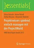 E-Book (pdf) Projektwissen spielend einfach managen mit der ProjectWorld von Silvia Schacht, Anton Reindl, Stefan Morana