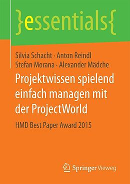 E-Book (pdf) Projektwissen spielend einfach managen mit der ProjectWorld von Silvia Schacht, Anton Reindl, Stefan Morana