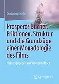 E-Book (pdf) Prosperos Bücher. Friktionen, Struktur und die Grundzüge einer Monadologie des Films von Christian Köhler