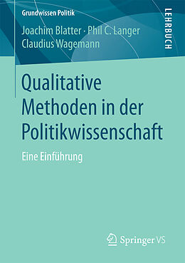 Kartonierter Einband Qualitative Methoden in der Politikwissenschaft von Joachim Blatter, Phil C. Langer, Claudius Wagemann