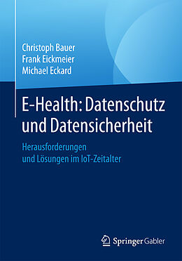 Kartonierter Einband E-Health: Datenschutz und Datensicherheit von Christoph Bauer, Frank Eickmeier, Michael Eckard