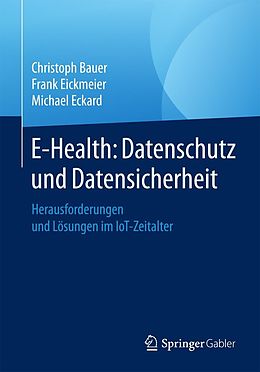 E-Book (pdf) E-Health: Datenschutz und Datensicherheit von Christoph Bauer, Frank Eickmeier, Michael Eckard