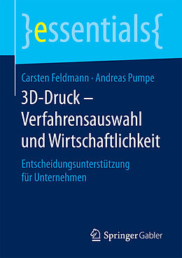 E-Book (pdf) 3D-Druck  Verfahrensauswahl und Wirtschaftlichkeit von Carsten Feldmann, Andreas Pumpe