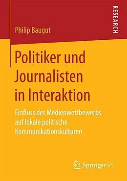 E-Book (pdf) Politiker und Journalisten in Interaktion von Philip Baugut