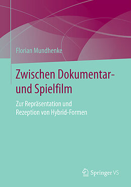 Kartonierter Einband Zwischen Dokumentar- und Spielfilm von Florian Mundhenke