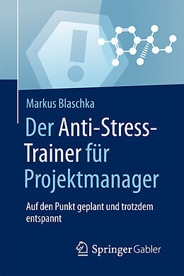 Kartonierter Einband Der Anti-Stress-Trainer für Projektmanager von Markus Blaschka
