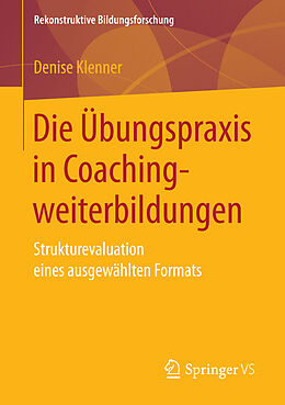 Kartonierter Einband Die Übungspraxis in Coachingweiterbildungen von Denise Klenner